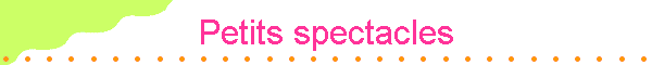 Petits spectacles